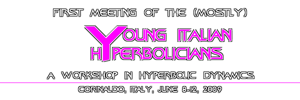 First Meeting of the (mostly) Young Italian Hyperbolicians - a Workshop in Hyperbolic Dynamics - Corinaldo, Italy, June 8-12, 2009